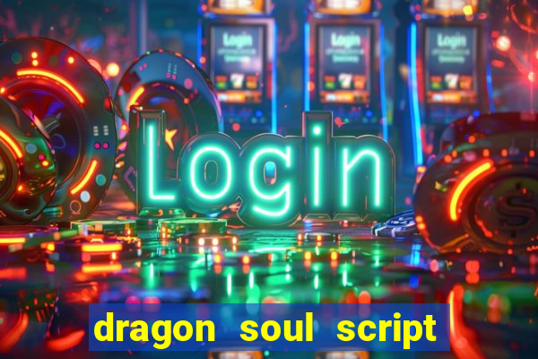 dragon soul script no key